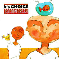 K'S CHOICE "Cocoon Crash" 